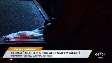 Bom Dia Vanguarda Homem Morto Por Tiro Acidental Em Jacare Globoplay