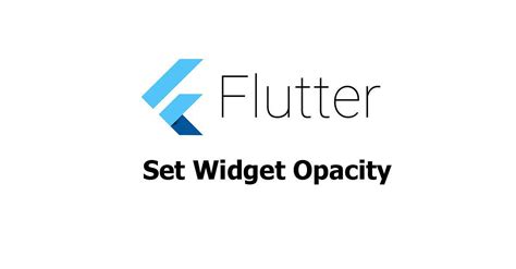 Flutter Set Widget Opacity Woolha