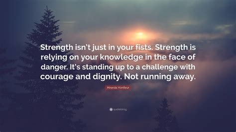 Miranda Honfleur Quote Strength Isnt Just In Your Fists Strength Is