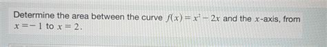 Solved Determine The Area Between The Curve F X X2−2x And