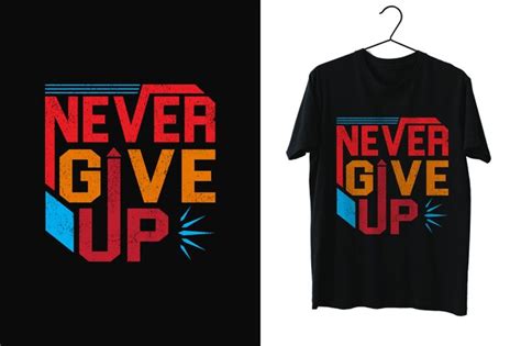 Premium Vector Never Give Up Printable Vector T Shirt Design