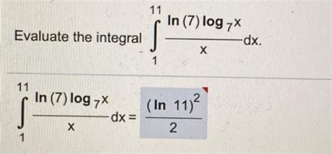 Solved 11 In 7 Log 7x Dx Evaluate The Integral S х 1 11