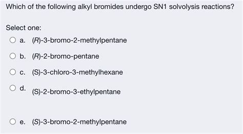 Solved Which Of The Following Alkyl Bromides Undergo Sn Chegg