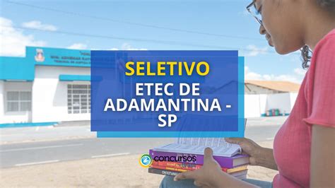 Etec De Adamantina Sp Publica Novo Edital De Seletivo