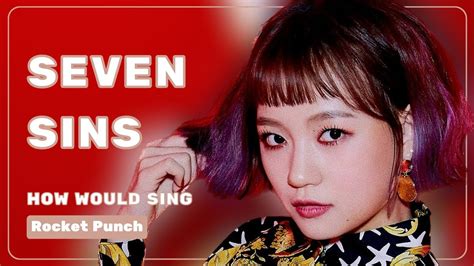 How Would Rocket Punch Sing SEVEN SINS By DRIPPIN Line Distribution