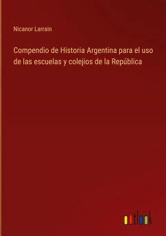 Compendio De Historia Argentina Para El Uso De Las Escuelas Y Colejios