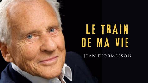 Jean D Ormesson Embarquez Bord Du Train De Ma Vie Un Voyage