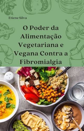 O Poder da Alimentação Vegetariana e Vegana contra a Fibromialgia