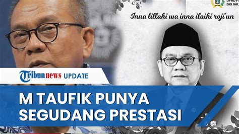 PROFIL Mantan Wakil Ketua DPRD DKI M Taufik Meninggal Di Usia 66 Tahun