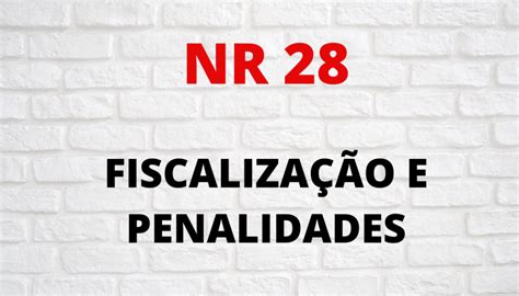 Entenda A Função Da Nr 28 E Saiba Como Evitar Multas E Penalidades Em