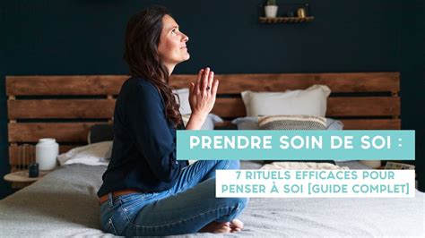 Prendre Soin De Soi 7 Rituels Efficaces Pour Penser à Soi Guide