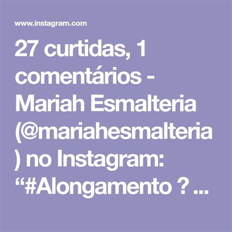 27 curtidas 1 comentários Mariah Esmalteria mariahesmalteria no