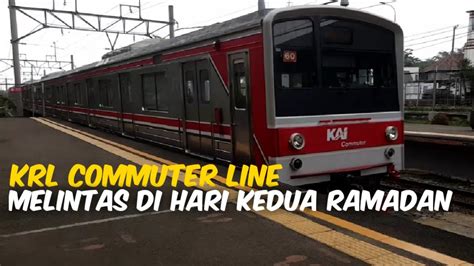 Krl Commuter Line Melintas Di Hari Kedua Ramadan Youtube