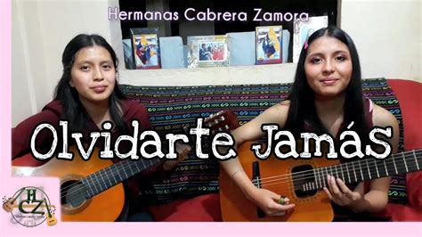 Olvidarte Jam S Bolero Hnas Cabrera Zamora Youtube