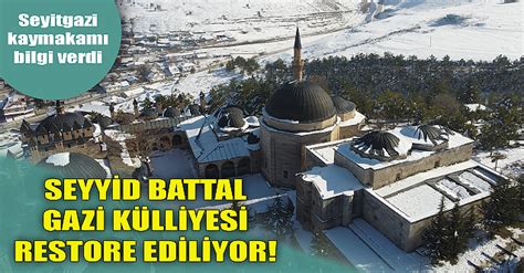 Seyyid Battal Gazi Külliyesi restore ediliyor haberi