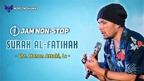 Surah Al Fatihah Jam Non Stop X Ust Hanan Attaki Lc Youtube