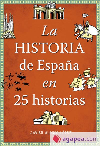 La Historia De EspaÑa En 25 Historias Javier Alonso Lopez 9788490432938