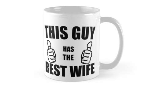 This Guy Has The Best Wife Coffee Mug For Sale By Divertions Mugs