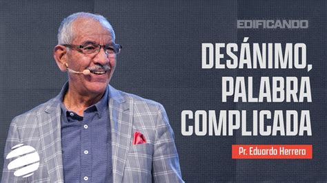 Desánimo palabra complicada Pastor Eduardo Herrera Tiempo de Dios