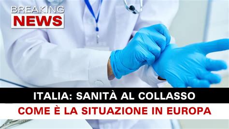 Italia Sanit Al Collasso Come E La Situazione In Europa Youtube