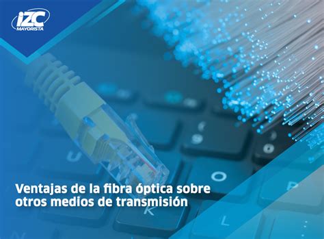 Fibra óptica vs cobre Elige el futuro de la transmisión de datos