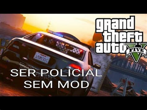 COMO SER POLICIAL NO GTA 5 SEM MOD NO PS4 XBOX ONE E PC YouTube