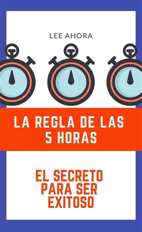 La Regla De Las 5 Horas El Secreto Para Ser Exitoso Hablar En