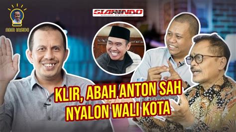 Klir Abah Anton Sah Nyalon Wali Kota Youtube