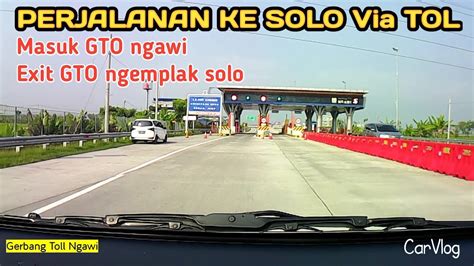 Perjalanan Dari Ngawi Ke Solo Naik Mobil Lewat Toll Masuk Gto Ngawi