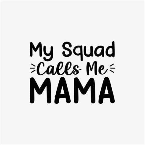 My Squad Call Me Mama Quotes Typography Lettering For Mothers Day T