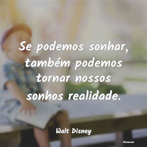 Frases De Walt Disney Se Podemos Sonhar Tamb M Pod