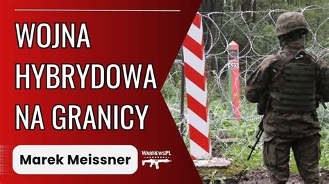 Wojna Hybrydowa Na Granicy Marek Meissner Youtube