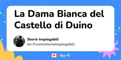 La Dama Bianca Del Castello Di Duino Ko Fi Where Creators Get