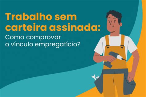 Trabalho Sem Carteira Assinada Como Comprovar O V Nculo Empregat Cio