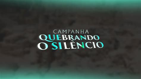 Campanha Quebrando O Silencio Youtube