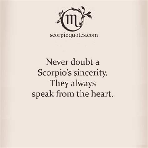 Never Doubt A Scorpios Sincerity They Always Speak From The Heart