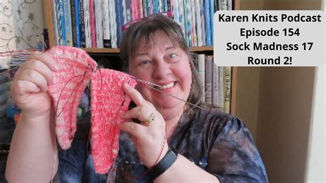 The Karen Knits Podcast Episode Sock Madness Round Youtube