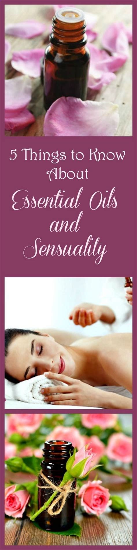 Essential Oils For Love And Romance Oils And Natural Scents Have Been Used To Increase Libido