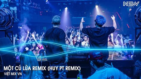 Một Cú Lừa Remix HUY PT REMIX Vậy Là Tròn Một Năm Bên Nhau Remix