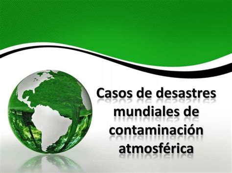 Desastres Mundiales Por Contaminacion Atmosferica Ppt