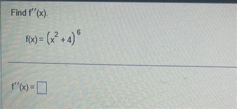 Solved Find F′′ X F X X2 4 6 F′′ X