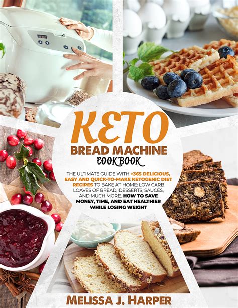 Keto Bread Machine Cookbook The Ultimate Guide With 365 Delicious Easy And Quick To Make