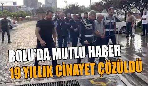 19 yıllık cinayet çözüldü haberi Boluda aldı Bolu Takip Gazetesi