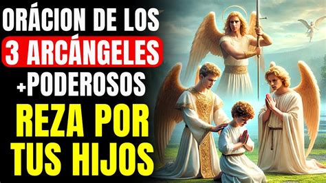 PROTEGE A TUS HIJOS ORACIÓN DE LOS 3 ARCÁNGELES PODEROSOS SAN