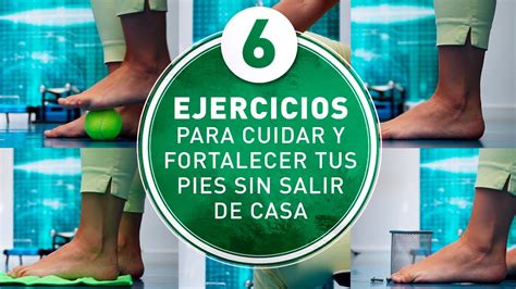 Ejercicios Para Cuidar Y Fortalecer Tus Pies Sin Salir De Casa Youtube