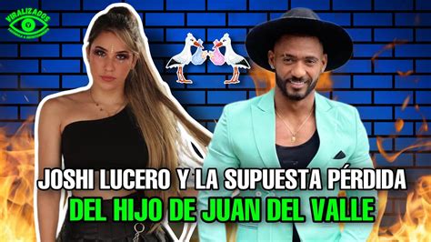 Joshi Lucero Y La Supuesta P Rdida Del Hijo De Juan Del Valle Youtube