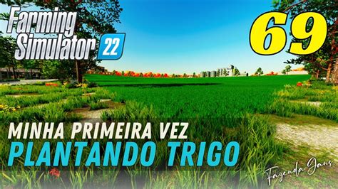 FARMING SIMULATOR 22 FIZ A 1ª PLANTAÇÃO DE TRIGO DA SÉRIE YouTube