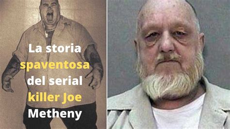 La Storia Spaventosa Del Serial Killer Joe Metheny Youtube