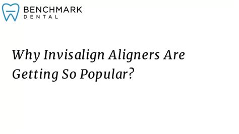 PPT Why Invisalign Aligners Are Getting So Popular PowerPoint