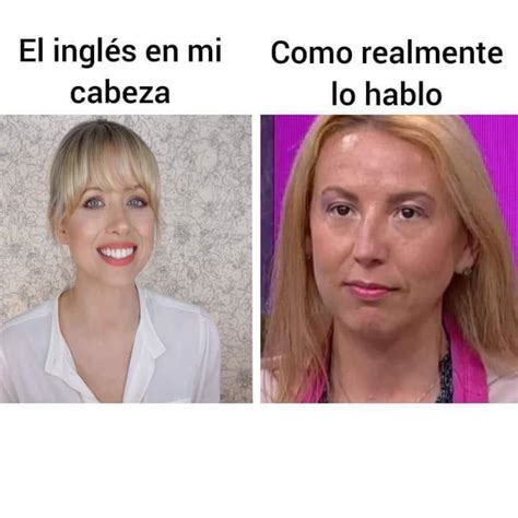 El Ingl S En Mi Cabeza Como Realmente Lo Hablo Memes